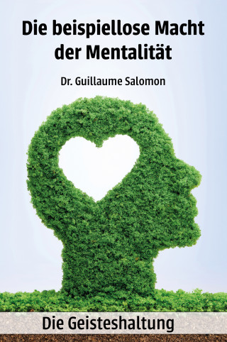 Dr. Guillaume Salomon: Die beispiellose Macht der Mentalität