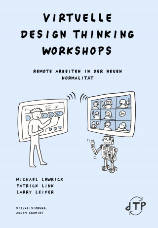 Michael Lewrick, Larry Leifer, Patrick Link: Virtuelle Design Thinking Workshops