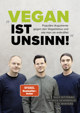 Niko Rittenau, Patrick Schönfeld, Ed Winters: Vegan ist Unsinn!