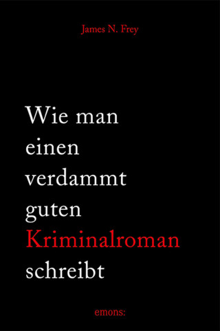 James N Frey: Wie man einen verdammt guten Kriminalroman schreibt