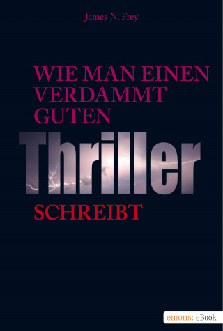 James N Frey: Wie man einen verdammt guten Thriller schreibt