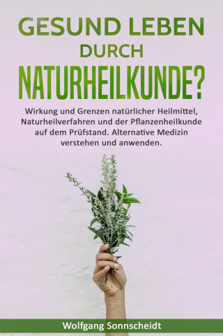 Wolfgang Sonnscheidt: Gesund leben durch Naturheilkunde?