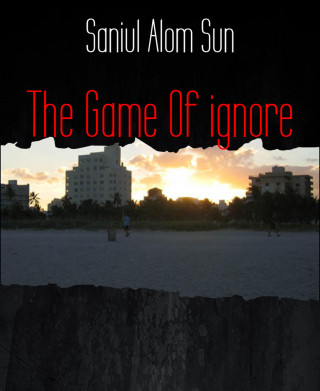 Saniul Alom Sun: The Game Of ignore