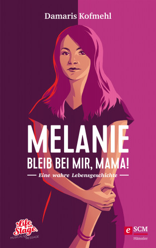 Damaris Kofmehl: Melanie - Bleib bei mir, Mama!