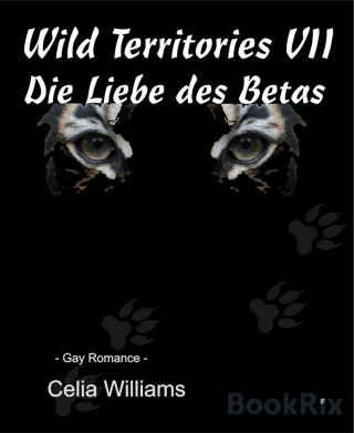Calia Williams: Wild Territories VII - Die Liebe des Betas