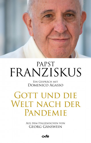Papst Franziskus: Gott und die Welt nach der Pandemie