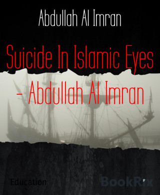Abdullah Al Imran: Suicide In Islamic Eyes - Abdullah Al Imran