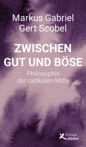 Markus Gabriel, Gert Scobel: Zwischen Gut und Böse