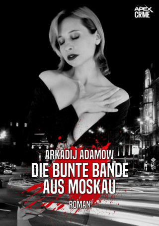 Arkadij Adamow: DIE BUNTE BANDE AUS MOSKAU