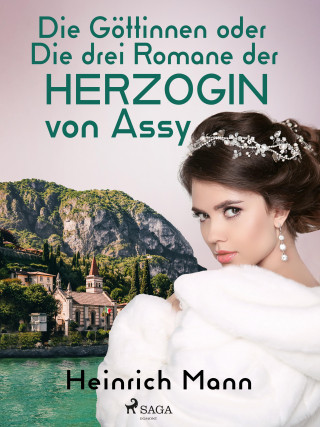 Heinrich Mann: Die Göttinnen oder Die drei Romane der Herzogin von Assy
