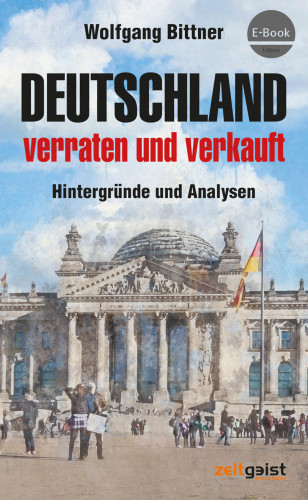 Wolfgang Bittner: Deutschland - verraten und verkauft