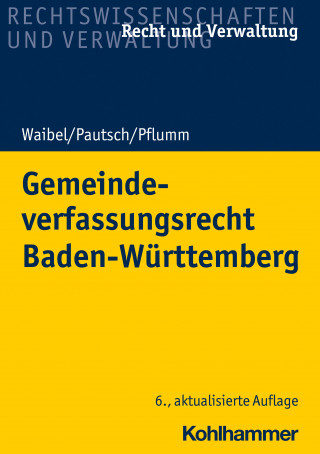 Gerhard Waibel, Arne Pautsch, Heinz Pflumm: Gemeindeverfassungsrecht Baden-Württemberg