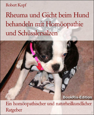 Robert Kopf: Rheuma und Gicht beim Hund behandeln mit Homöopathie und Schüsslersalzen