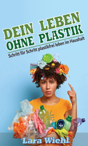 Lara Wiehl: Dein Leben ohne Plastik