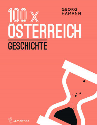 Georg Hamann: 100 x Österreich: Geschichte