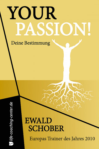 Ewald Schober: Your Passion! Deine Bestimmung