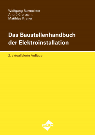 Wolfgang Burmeister, André Croissant, Matthias Kraner: Das Baustellenhandbuch der Elektroinstallation