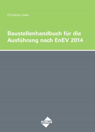 H Uske: Das Baustellenhandbuch für die Ausführung nach EnEV 2014