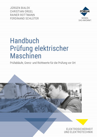Jürgen Bialek, Christian Orgel, Rainer Rottmann, Ferdinand Schlüter: Handbuch Prüfung elektrischer Maschinen
