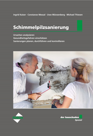 Ingrid Kaiser, Constanze Messal, Uwe Münzenberg, Michael Thiesen: der bauschaden-Spezial Schimmelpilzsanierung