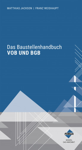 Matthias Jackson, Franz Weishaupt: Das Baustellenhandbuch VOB und BGB