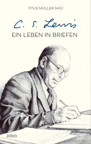 Titus Müller: C.S. Lewis - Ein Leben in Briefen