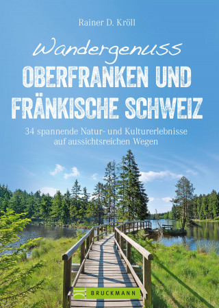 Rainer D. Kröll: Wandergenuss Oberfranken und Fränkische Schweiz