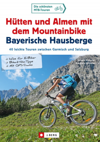 Gerhard Hirtlreiter, Eva-Maria Hirtlreiter: Hütten und Almen mit dem Mountainbike Bayerische Hausberge