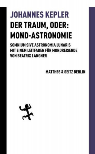 Johannes Kepler: Der Traum, oder: Mond-Astronomie