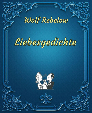 Wolf Rebelow: Liebesgedichte