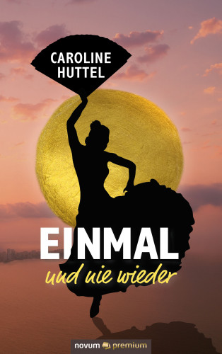 Caroline Huttel: Einmal und nie wieder
