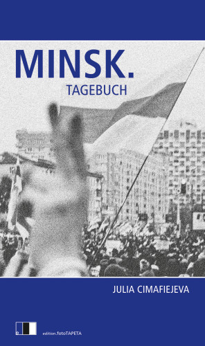 Julia Cimafiejeva: MINSK.TAGEBUCH