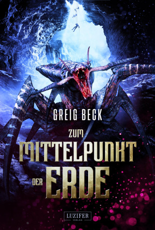 Greig Beck: ZUM MITTELPUNKT DER ERDE