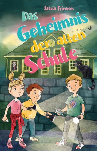 Silvia Friedrich: Das Geheimnis der alten Schule