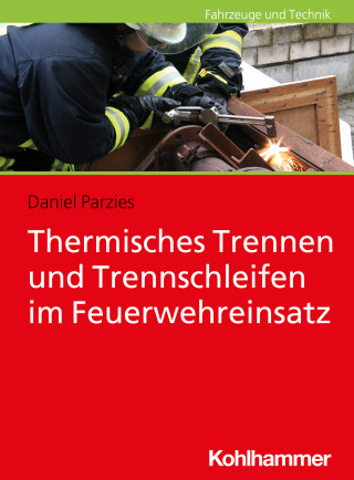 Daniel Parzies: Thermisches Trennen und Trennschleifen im Feuerwehreinsatz