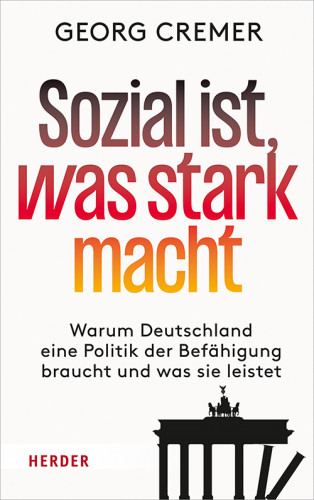 Georg Cremer: Sozial ist, was stark macht