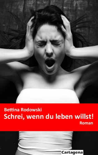 Bettina Rodowski: Schrei, wenn du leben willst!