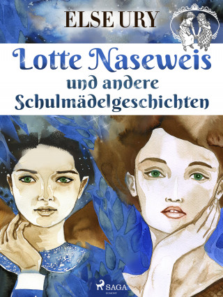 Else Ury: Lotte Naseweis und andere Schulmädelgeschichten