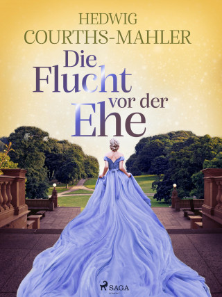 Hedwig Courths-Mahler: Die Flucht vor der Ehe
