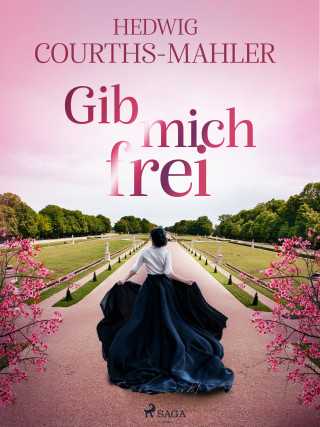 Hedwig Courths-Mahler: Gib mich frei