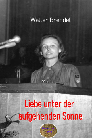 Walter Brendel: Liebe unter der aufgehenden Sonne