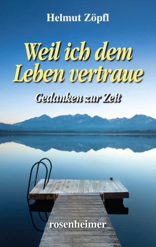 Helmut Zöpfl: Weil ich dem Leben vertraue