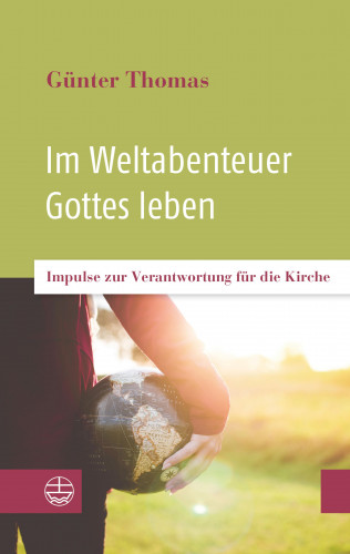 Günter Thomas: Im Weltabenteuer Gottes leben