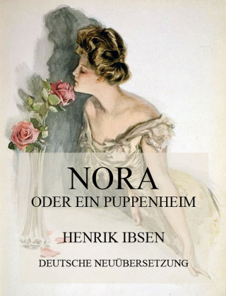 Henrik Ibsen: Nora oder ein Puppenheim (Deutsche Neuübersetzung)
