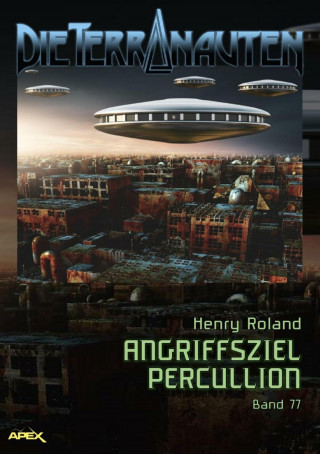 Henry Roland: DIE TERRANAUTEN, Band 77: ANGRIFFSZIEL PERCULLION