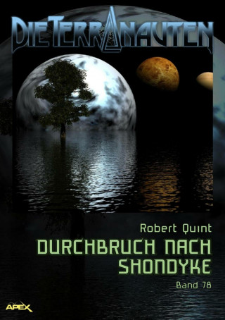 Robert Quint: DIE TERRANAUTEN, Band 78: DURCHBRUCH NACH SHONDYKE
