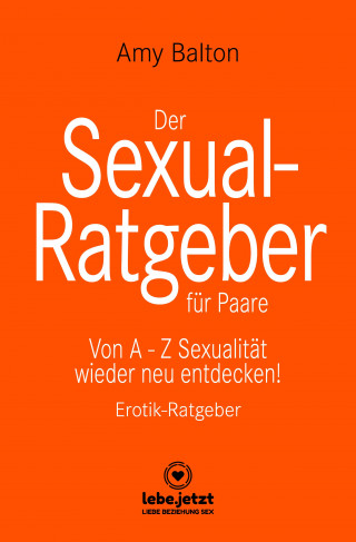 Amy Balton: Der Sexual-Ratgeber für Paare | Erotischer Ratgeber