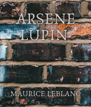 Maurice Leblanc: Arsene Lupin