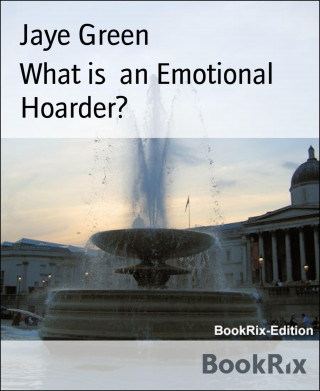 Jaye Green: What is an Emotional Hoarder?