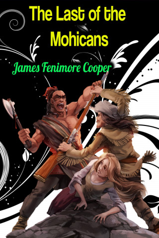 James Fenimore Cooper: The Last of the Mohicans - James Fenimore Cooper